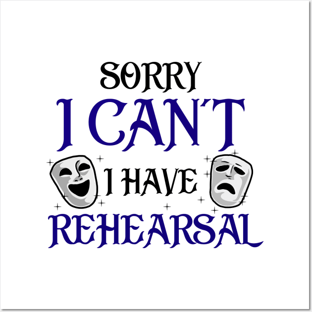 Sorry I Can't I Have Rehearsal Wall Art by KsuAnn